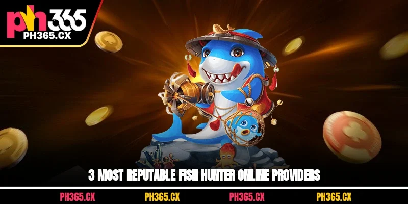 3 most reputable fish hunter online providers