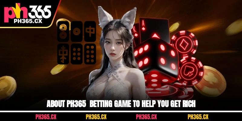 About ph365 - betting game to help you get rich