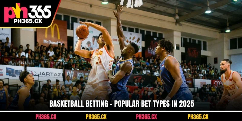 Basketball betting – popular bet types in 2025 at PH365