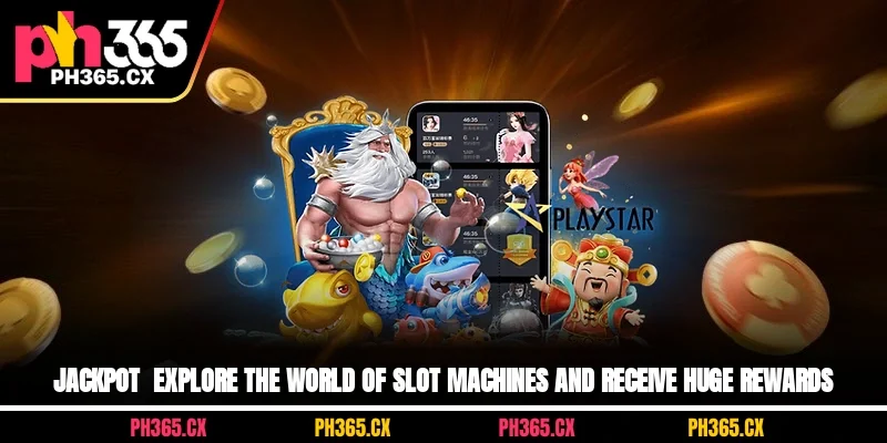 Jackpot - Explore The World Of Slot Machines And Receive Huge Rewards