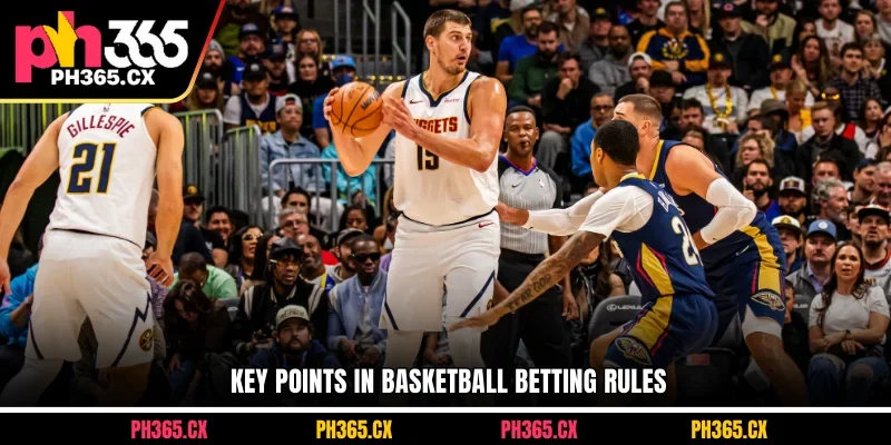 Key points in basketball betting rules at PH365
