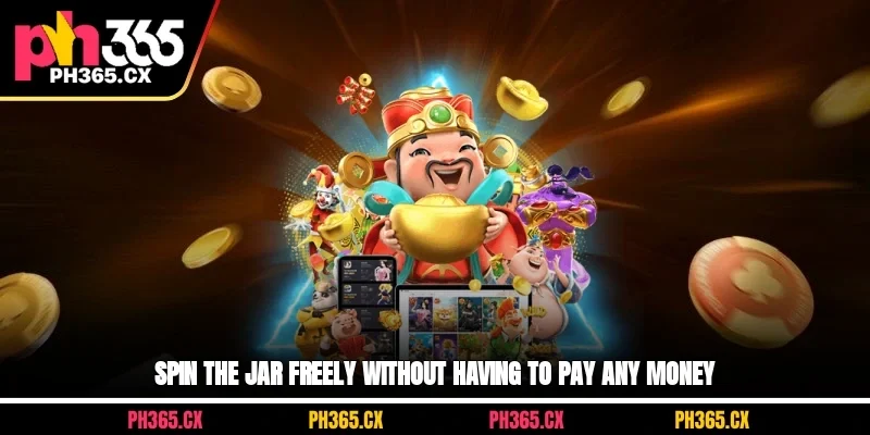 Spin the jar freely without having to pay any money