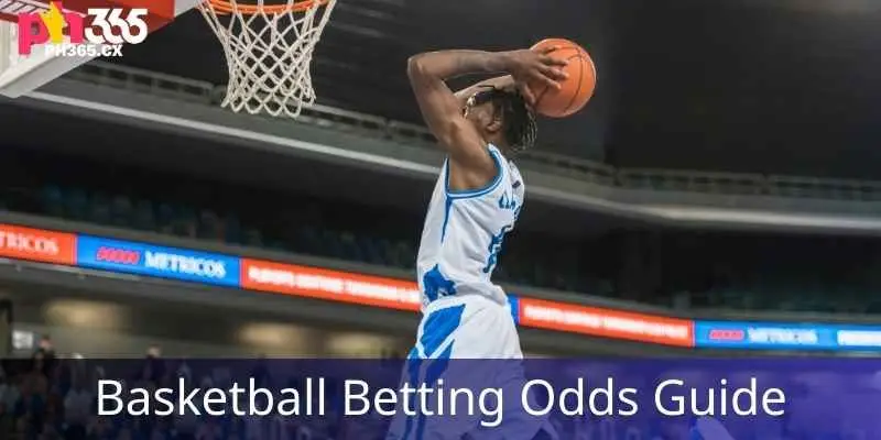 Basketball Betting Odds Guide & Best Lines PH365